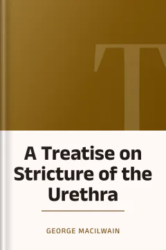 A Treatise on Stricture of the Urethra - George Macilwain