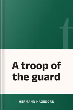 A troop of the guard - Hermann Hagedorn