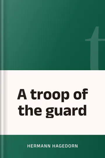 A troop of the guard by Hermann Hagedorn, book cover