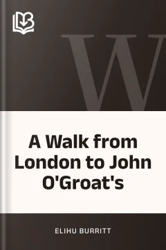 A Walk from London to John O'Groat's - Elihu Burritt