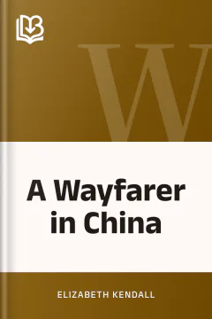 A Wayfarer in China - Elizabeth Kendall