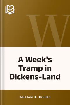 A Week's Tramp in Dickens-Land - William R. Hughes