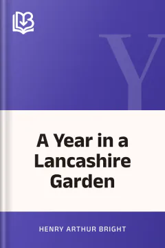 A Year in a Lancashire Garden - Henry Arthur Bright