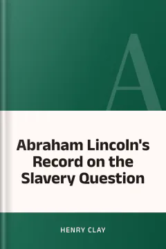 Abraham Lincoln's Record on the Slavery Question - Henry Clay