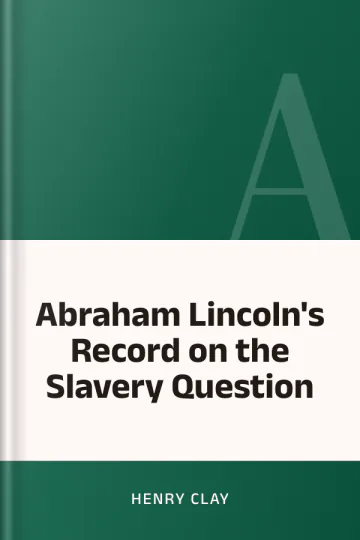 Abraham Lincoln's Record on the Slavery Question by Henry Clay, book cover