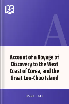 Account of a Voyage of Discovery to the West Coast of Corea, and the Great Loo-Choo Island - Basil Hall