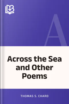 Across the Sea and Other Poems - Thomas S. Chard
