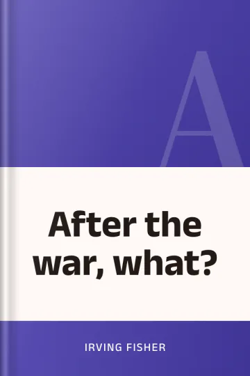 After the war, what? by Irving Fisher, book cover