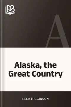 Alaska, the Great Country - Ella Higginson