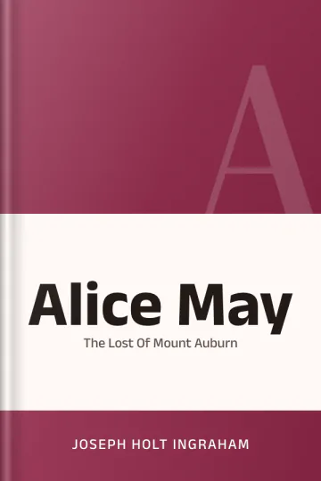 Alice May Or The Lost Of Mount Auburn by Joseph Holt Ingraham, book cover