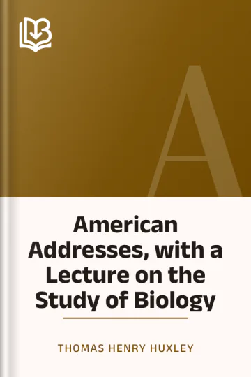 American Addresses, with a Lecture on the Study of Biology by Thomas Henry Huxley, book cover