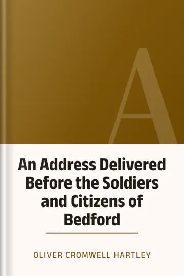 An Address Delivered Before the Soldiers and Citizens of Bedford by Oliver Cromwell Hartley, book cover