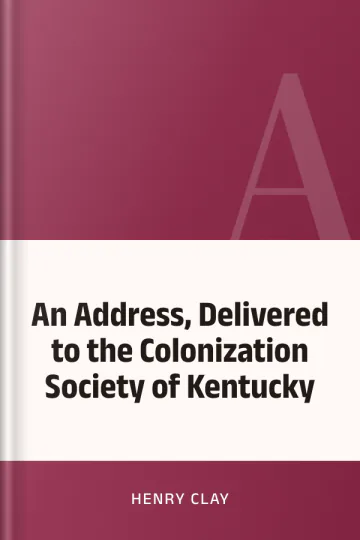 An Address, Delivered to the Colonization Society of Kentucky by Henry Clay, book cover