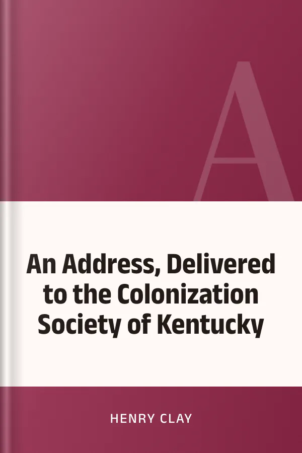 An Address, Delivered to the Colonization Society of Kentucky by Henry Clay, book cover