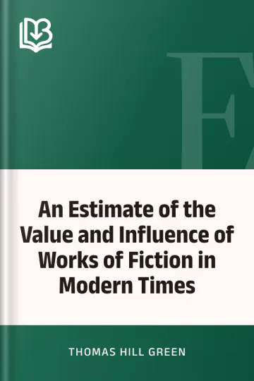 An Estimate of the Value and Influence of Works of Fiction in Modern Times by Thomas Hill Green, book cover