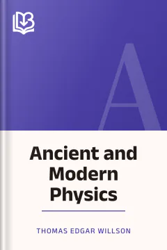 Ancient and Modern Physics - Thomas Edgar Willson