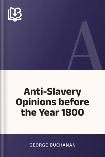 Anti-Slavery Opinions before the Year 1800 by George Buchanan, book cover