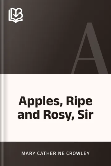 Apples, Ripe and Rosy, Sir by Mary Catherine Crowley, book cover