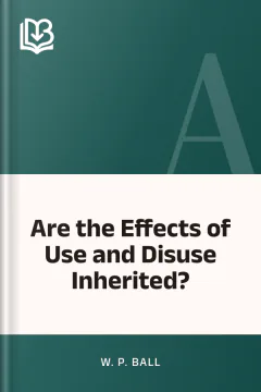 Are the Effects of Use and Disuse Inherited? - W. P. Ball