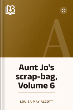 Aunt Jo's scrap-bag, Volume 6 - Louisa May Alcott