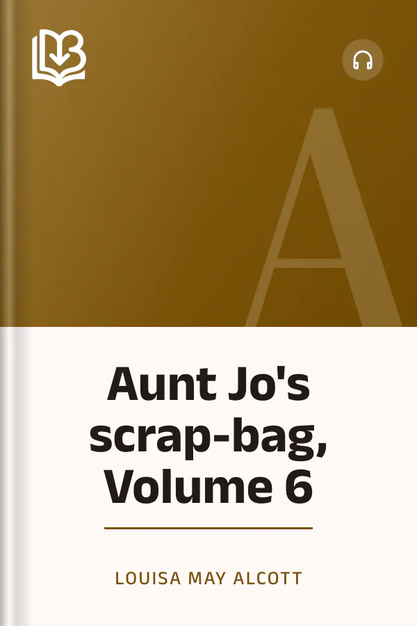 Aunt Jo's scrap-bag, Volume 6 by Louisa May Alcott, book cover