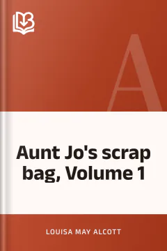 Aunt Jo's scrap bag, Volume 1 - Louisa May Alcott