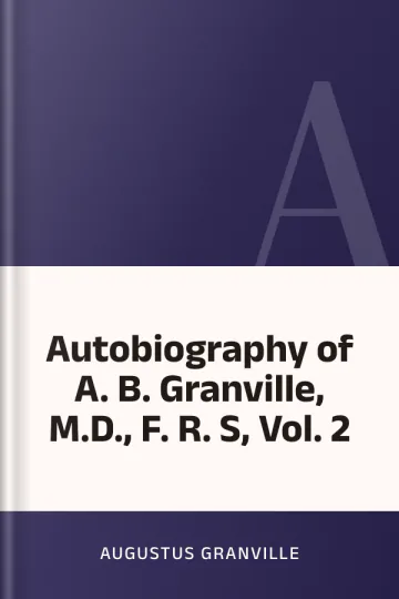 Autobiography of A. B. Granville, M.D., F. R. S, Vol. 2 by Augustus Granville, book cover