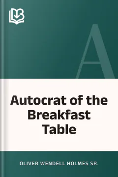 Autocrat of the Breakfast Table - Oliver Wendell Holmes Sr.