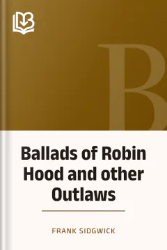 Ballads of Robin Hood and other Outlaws - Frank Sidgwick