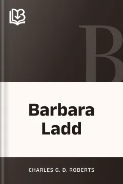 Barbara Ladd - Charles G. D. Roberts