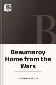 Beaumaroy Home from the Wars - Anthony Hope