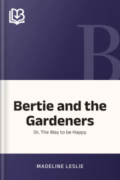 Bertie and the Gardeners - Madeline Leslie