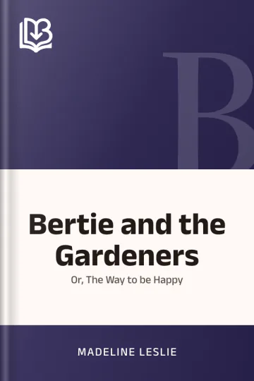 Bertie and the Gardeners by Madeline Leslie, book cover