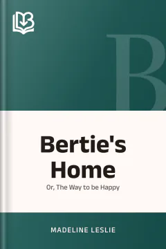 Bertie's Home - Madeline Leslie