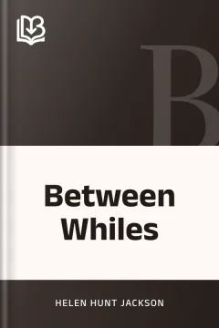 Between Whiles - Helen Hunt Jackson