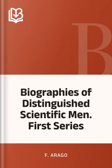 Biographies of Distinguished Scientific Men. First Series by F. Arago, book cover