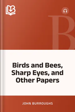 Birds and Bees, Sharp Eyes, and Other Papers - John Burroughs