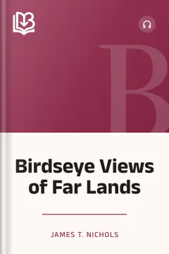 Birdseye Views of Far Lands - James T. Nichols
