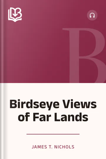 Birdseye Views of Far Lands - James T. Nichols