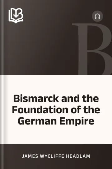 Bismarck and the Foundation of the German Empire by James Wycliffe Headlam, book cover