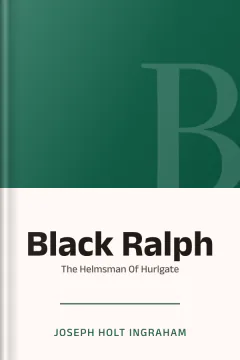 Black Ralph Or The Helmsman Of Hurlgate - Joseph Holt Ingraham