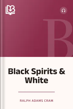 Black Spirits & White - Ralph Adams Cram