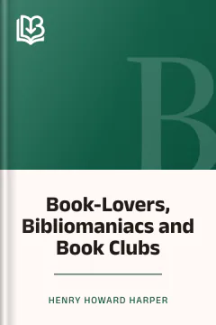 Book-Lovers, Bibliomaniacs and Book Clubs - Henry Howard Harper