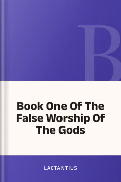 Book One Of The False Worship Of The Gods - Lactantius
