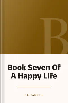 Book Seven Of A Happy Life - Lactantius
