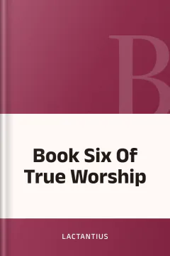 Book Six Of True Worship - Lactantius