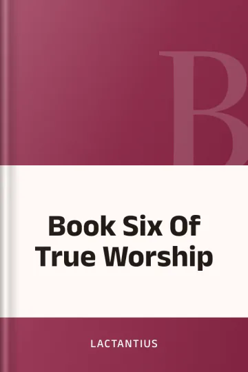 Book Six Of True Worship by Lactantius, book cover