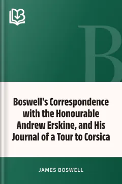 Boswell's Correspondence with the Honourable Andrew Erskine, and His Journal of a Tour to Corsica - James Boswell