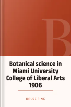 Botanical science in Miami University College of Liberal Arts 1906 - Bruce Fink