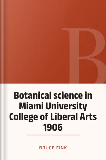 Botanical science in Miami University College of Liberal Arts 1906 by Bruce Fink, book cover